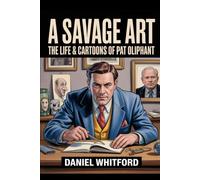 A Savage Art: The Life & Cartoons of Pat Oliphant