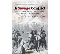 A Savage Conflict: The Decisive Role of Guerrillas in the American Civil War