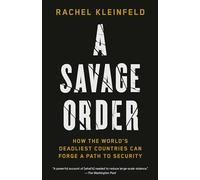 A Savage Order: How the World's Deadliest Countries Can Forge a Path to Security