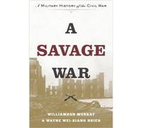 A Savage War: A Military History Of The Civil War (Hardcover) Williamson Murray, Wayne Wei - Siang Hsieh (Auteur)