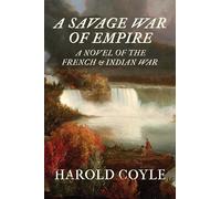 A Savage War of Empire: A Novel of the French and Indian War