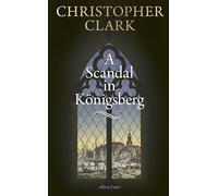 Christopher Clark A Scandal in Königsberg (Relié)