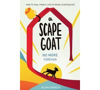 A Scapegoat No More Forever: How to Heal from a Life of Being Scapegoated