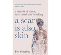 A Scar is Also Skin by Ben Mckelvey Ben Mckelvey (Auteur)