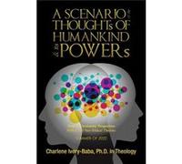 A SCENARIO of the THOUGHTs OF HUMANKIND amp its POWERs From a Christianity Perspective Biblical and NonBiblical Theories - Charlene IveryBaba Ph.D. in The Charlene IveryBaba Ph.D. in TheologyCharlene
