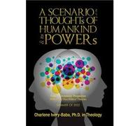 A SCENARIO of the THOUGHTs OF HUMANKIND amp its POWERs From a Christianity Perspective Biblical and NonBiblical Theories - Charlene IveryBaba Ph.D. in The Charlene IveryBaba Ph.D. in TheologyCharlene