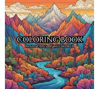 A Scenic Coloring Book Of The World's Best Landscapes: 30 Stunning Nature Scenes to Calm Your Mind and Inspire Your Soul