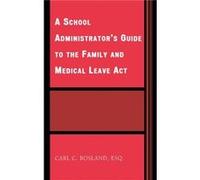 A School Administrators Guide to the Family and Medical Leave Act by Carl C. Bosland Carl C. Bosland (Auteur)