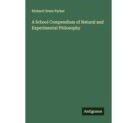 A School Compendium of Natural and Experimental Philosophy