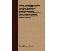 A School Compendium Of Natural And Experimental Philosophy
