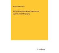 A School Compendium Of Natural And Experimental Philosophy