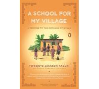A School for My Village: A Promise to the Orphans of Nyaka