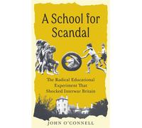 A School for Scandal The Radical Educational Experiment That Shocked Interwar Britain - John OConnell - Profile Books - ebook (ePub) - Livre