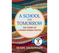 A School for Tomorrow The Story of Canada World Youth - Mark Dickinson - Cormorant Books - ebook (ePub) - Livre