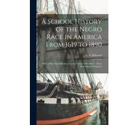 A School History Of The Negro Race In America From 1619 To 1890