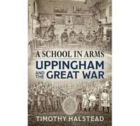 A School in Arms: Uppingham and the Great War - [Livre en VO] Timothy Halstead (Auteur)