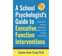 A School Psychologist's Guide to Executive Function Interventions: Build Skills, Improve Regulation, Support Kids at Home And School