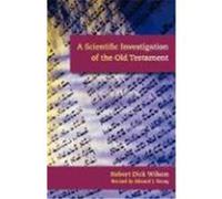 A Scientific Investigation of the Old Testament Wilson, Robert Dick (Auteur)