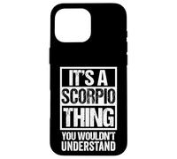 A Scorpio Thing You Wouldn't Understand Astrology Zodiac Coque pour iPhone 16 Pro Max