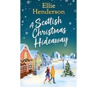 A Scottish Christmas Hideaway: A heartwarming festive romance of second chances, snowy nights and the magic of coming home