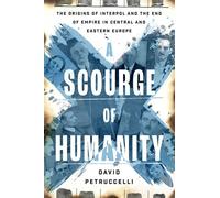 A Scourge of Humanity The Origins of Interpol and the End of Empire in Central and Eastern Europe - David Petruccelli - Oxford university press - ebook (ePub) - Livre