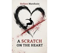 A Scratch on the Heart: One Man's Journey Toward Love, Family, Solidarity and What It Means to Stay Human