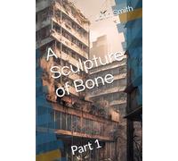 A Sculpture of Bone: Part 1