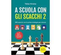 A scuola con gli scacchi. 300 esercizi con le prime strategie per vincere. Con adesivi. Ediz. illustrata (Vol.)