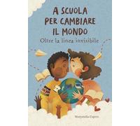 A SCUOLA PER CAMBIARE IL MONDO: Oltre la linea invisibile