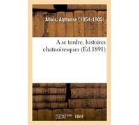 A se tordre, histoires chatnoiresques - Alphonse Allais - Hachette Bnf - broché - Livre
