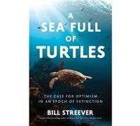 A Sea Full of Turtles by Bill Streever Bill Streever (Auteur)