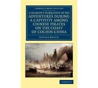 A Seamans Narrative of his Adventures during a Captivity among Chinese Pirates on the Coast of CochinChina - Edward Brown - Cambridge University Press - L Edward BrownEdward Brown (Auteur)
