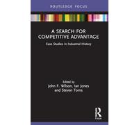 A Search for Competitive Advantage: Case Studies in Industrial History
