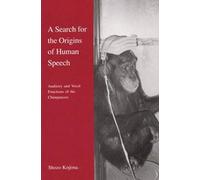 A Search For The Origins Of Human Speech: Auditory And Vocal Functions Of The Chimpanzee