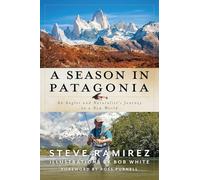 A Season in Patagonia: An Angler and Naturalist's Journey to a New World