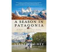 A Season in Patagonia An Angler and Naturalist's Journey to a New World - Steve Ramirez - Lyons Press - ebook (ePub) - Livre