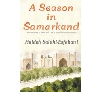A Season in Samarkand: Recollections of Work and Life in Post-Soviet Uzbekistan