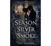A Season of Silver and Smoke: A Slow-Burn Historical Regency Romance of Forbidden Love, Secret Alliances, and Public Betrayal