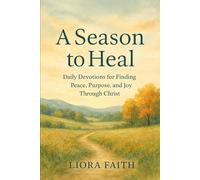 A Season to Heal: Daily Devotions for Finding Peace, Purpose, and Joy Through Christ