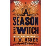 A Season with the Witch The Magic and Mayhem of Halloween in Salem Massachusetts by J W Ocker J W Ocker (Auteur)