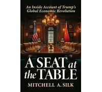 A Seat at the Table An Inside Account of Trump's Global Economic Revolution - Mitchell A Silk - Bombardier Books - ebook (ePub) - Livre