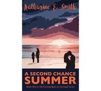 A Second Chance Summer: Book One of the Coming Back to Cornwall series: Volume 1 - [Livre en VO] Katharine E Smith, Catherine Clarke (Auteur)