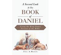 A Second Look At The Book of Daniel: Using the King James Version of the Bible