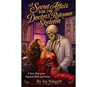 A Secret Affair With My Doctor's Reference Skeleton: A love that goes beyond flesh and bone...