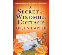 A Secret at Windmill Cottage: An absolutely addictive page-turner full of family secrets