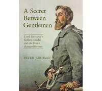 A Secret Between Gentlemen: Lord Battersea's hidden scandal and the lives it changed forever.