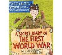 A Secret Diary of the First World War by Gill Arbuthnott Inconnu (Auteur)