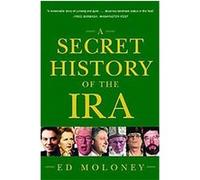 A Secret History of the Ira Ed Moloney (Auteur)