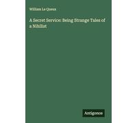 A Secret Service: Being Strange Tales of a Nihilist