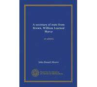 A secretary of state from Brown, William Learned Marcy: an address